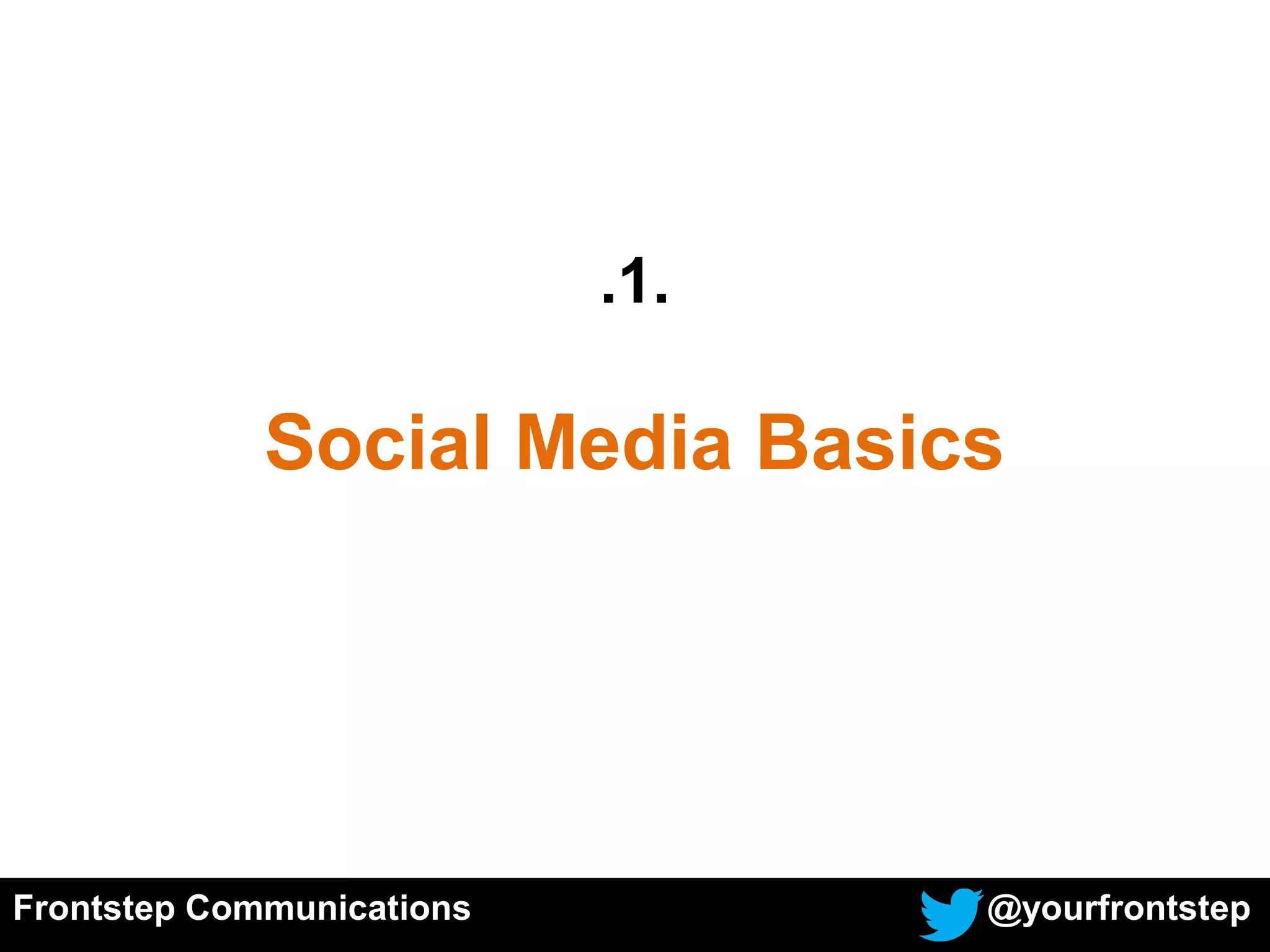 Frontstep Communications @yourfrontstep
.1.
Social Media Basics
 