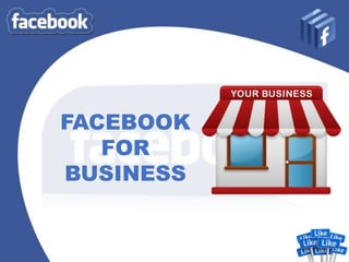 FACEBOOK
FOR
BUSINESS
 