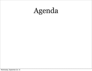 Agenda
Wednesday, September 25, 13
 
