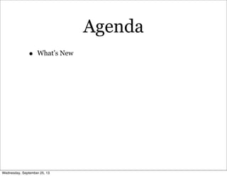 Agenda
• What’s New
Wednesday, September 25, 13
 