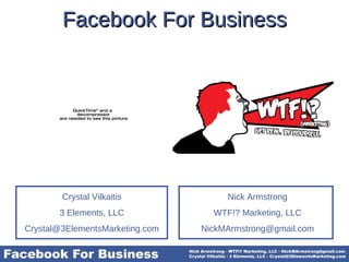 Facebook For Business Nick Armstrong WTF!? Marketing, LLC [email_address] 