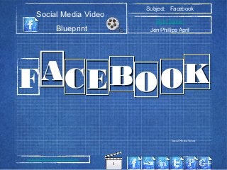 1
Social Media Video
Blueprint
Subject: Facebook
Rick Toone
Jen Phillips April
www.SocialMediaVideoBlueprint.com
AACCEEBBOOOOKKF
1
Social Media Video
 