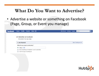 What Do You Want to Advertise?
• Advertise a website or something on Facebook 
  (Page, Group, or Event you manage)
  (Pag...