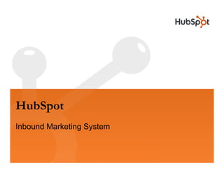 HubSpot
Inbound Marketing System
 