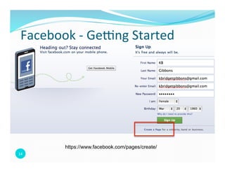 Facebook	
  -­‐	
  Ge9ng	
  Started	
  




             https://www.facebook.com/pages/create/
14	
  
 