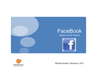    FaceBook Biggest. Social. Network.                        Rhonda Hurwitz  February 5, 2011 