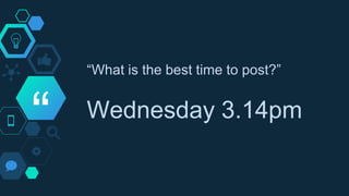 “
“What is the best time to post?”
Wednesday 3.14pm
 
