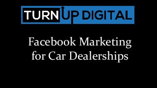 Facebook Marketing
for Car Dealerships
 