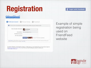 Registration
               Example of simple
               registration being
               used on
               FriendFeed
               website
 