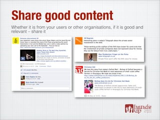 Share good content
Whether it is from your users or other organisations, if it is good and
relevant – share it
 