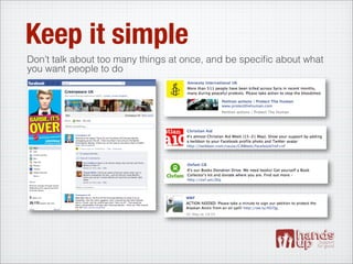 Keep it simple
Don’t talk about too many things at once, and be speciﬁc about what
you want people to do
 