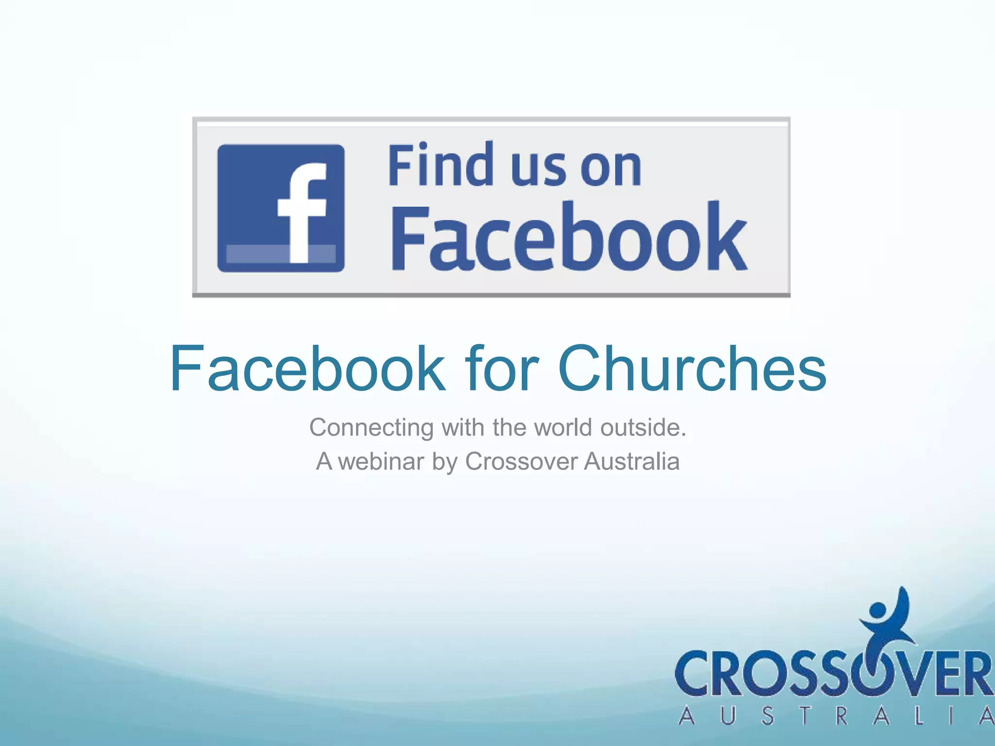 Facebook for ChurchesConnecting with the world outside.A webinar by Crossover Australia