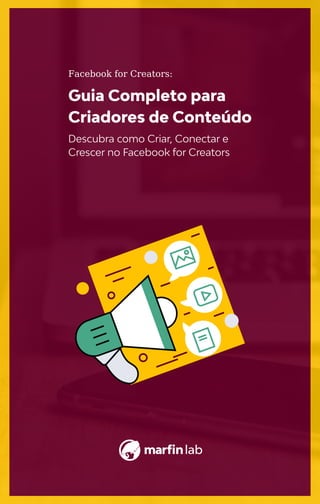 Facebook for Creators:
Descubra como Criar, Conectar e
Crescer no Facebook for Creators
Guia Completo para
Criadores de Conteúdo
 