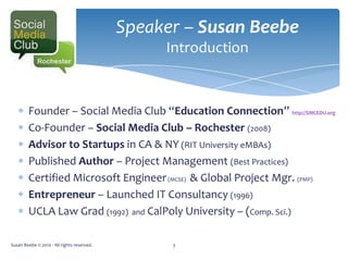 Speaker– Susan BeebeIntroduction<br />Founder – Social Media Club “Education Connection” http://SMCEDU.org<br />Co-Founder...