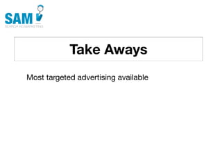 Take Aways
    Searching is the second
    most common activity
    online




Most targeted advertising available
 