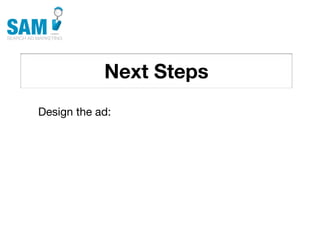 Next Steps
    Searching is the second
    most common activity
    online




Design the ad:
 