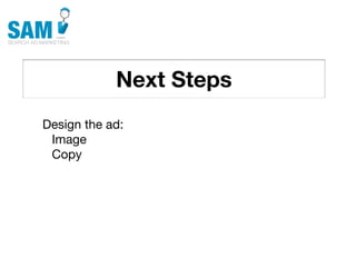 Next Steps
    Searching is the second
    most common activity
    online




Design the ad:
 Image
 Copy
 