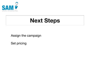 Next Steps
    Searching is the second
    most common activity
    online




Assign the campaign

Set pricing
 