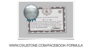 WWW.CWJSTONE.COM/FACEBOOK-FORMULA
 