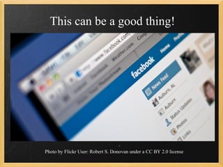 This can be a good thing!




Photo by Flickr User: Robert S. Donovan under a CC BY 2.0 license
 