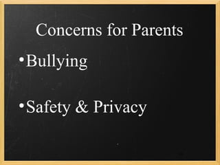 Concerns for Parents
• Bullying

• Safety & Privacy

                     14
 