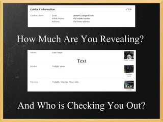 How Much Are You Revealing?

             Text




And Who is Checking You Out?
 