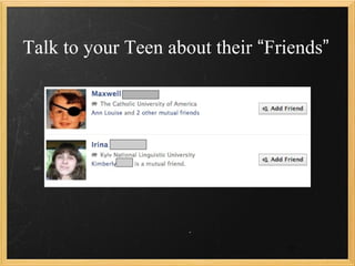 Talk to your Teen about their “Friends”




                                 39
 