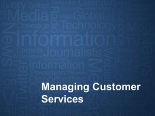 Section Divider
Managing Customer
Services
 