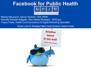 Another	
  	
  
tweet	
  	
  
in	
  the	
  wall
&	
  Pink	
  Floyd	
  modiﬁed
Facebook for Public Health
Melissa Beupierre...