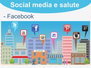 - Facebook
Social media e salute	
  
 