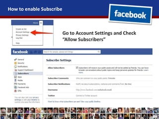How to enable Subscribe
Go to Account Settings and Check
“Allow Subscribers”
 