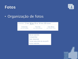 Fotos

• Organização de fotos
 