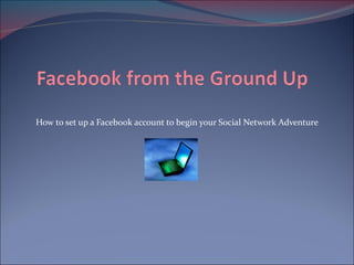 How to set up a Facebook account to begin your Social Network Adventure  