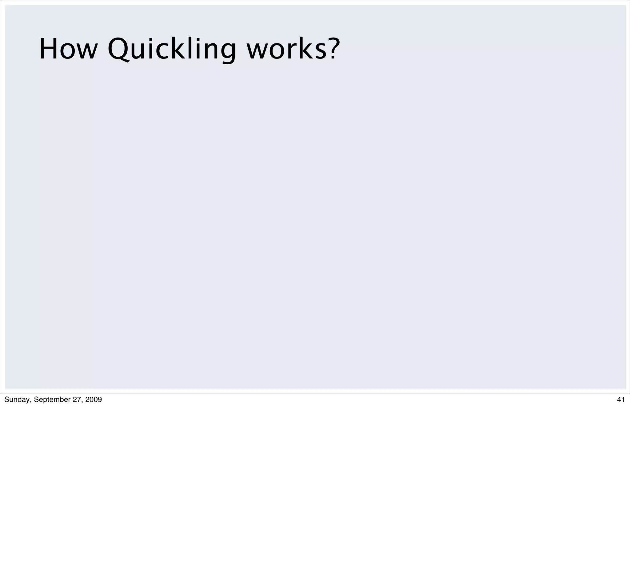 How Quickling works?




Sunday, September 27, 2009      41
 