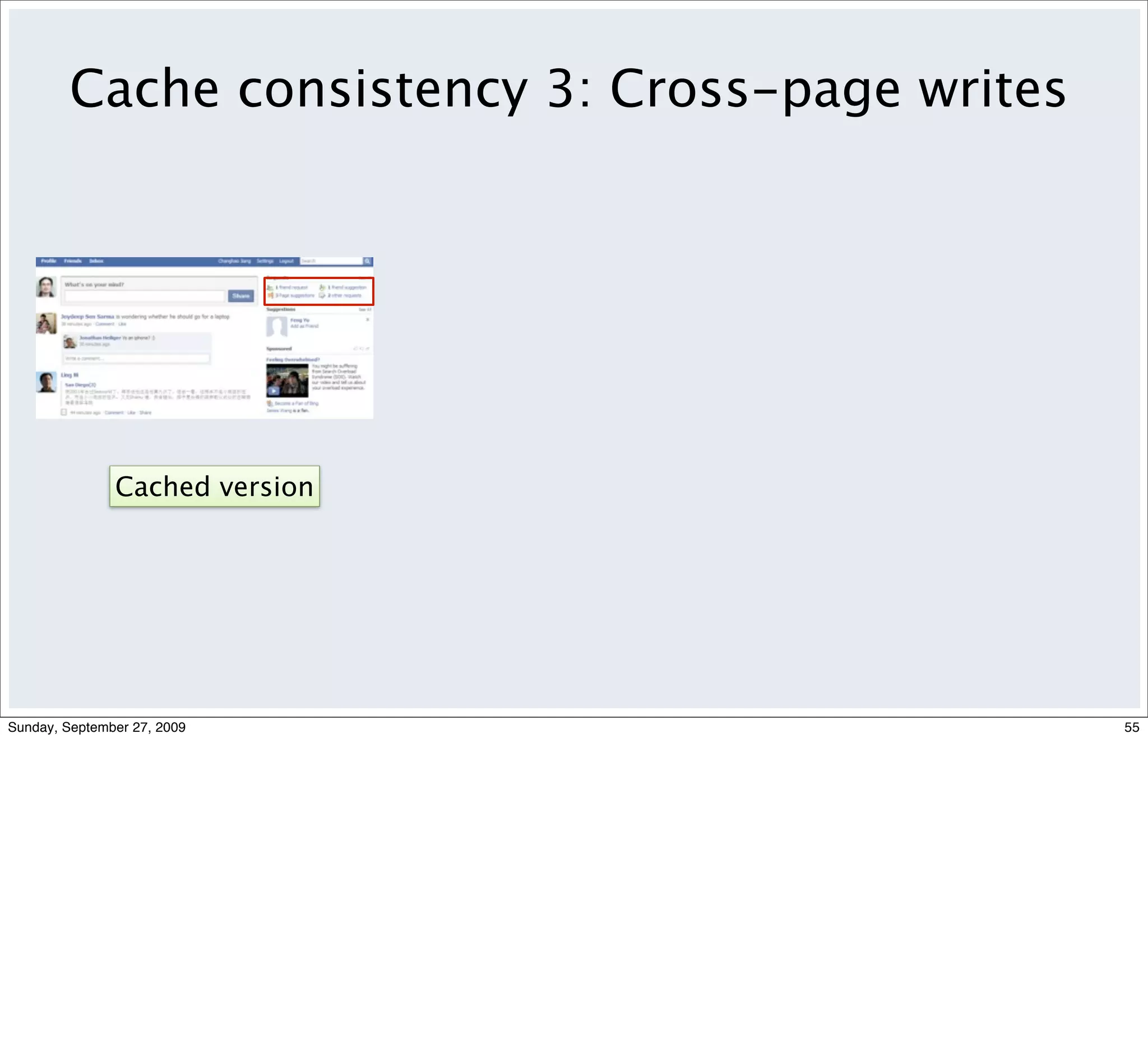 Cache consistency 3: Cross-page writes




               Cached version




Sunday, September 27, 2009                        55
 