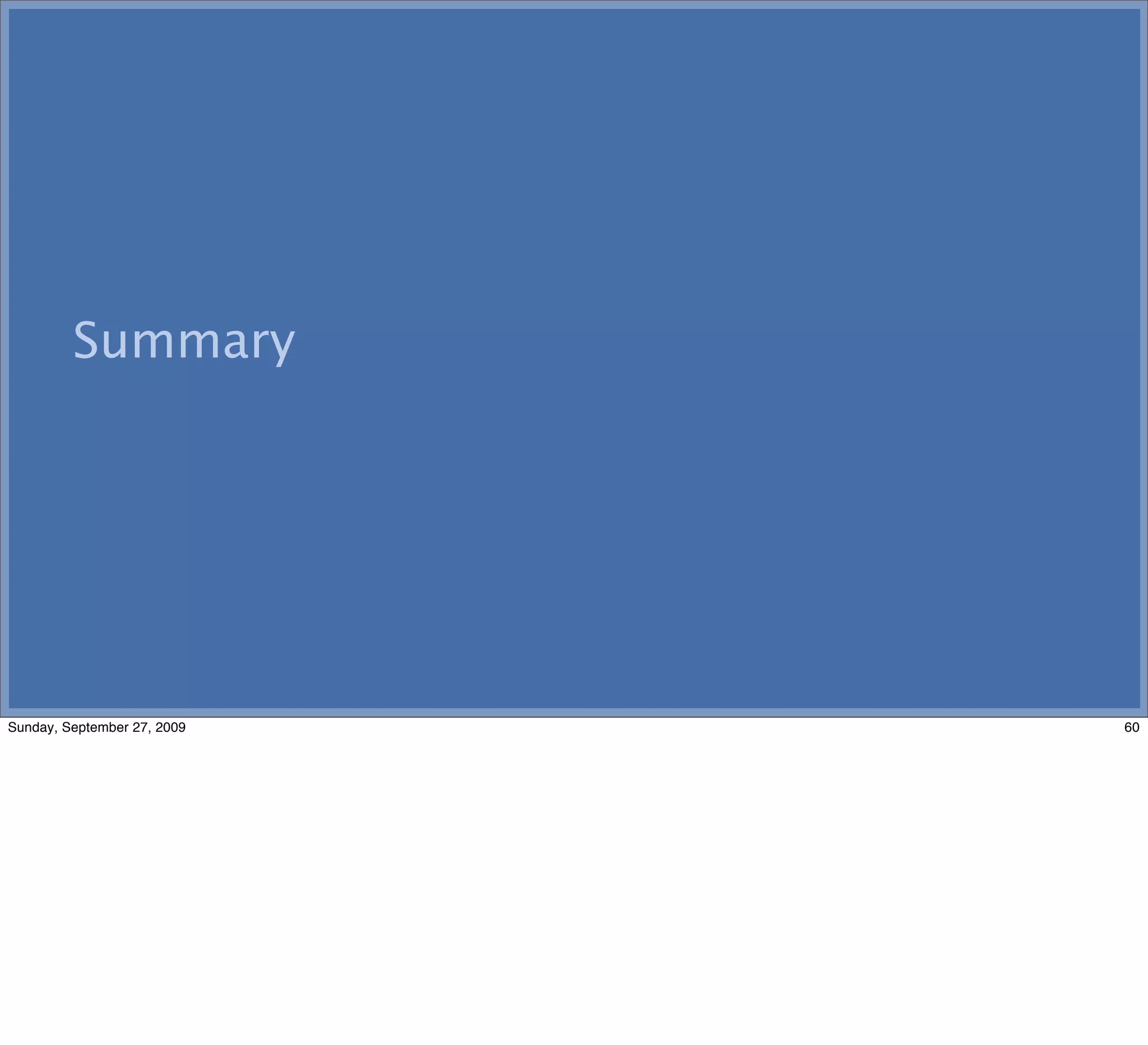 Summary




Sunday, September 27, 2009   60
 