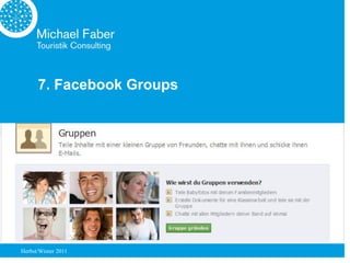 7. Facebook Groups




Herbst/Winter 2011
 