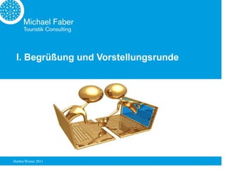 I. Begrüßung und Vorstellungsrunde




Herbst/Winter 2011
 