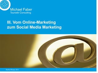 III. Vom Online-Marketing
 zum Social Media Marketing




Herbst/Winter 2011
 