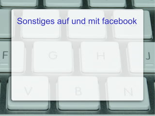 Sonstiges auf und mit facebook 