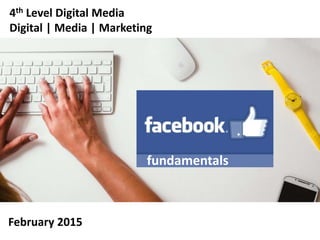 fundamentals
4th Level Digital Media
Digital | Media | Marketing
February 2015
 