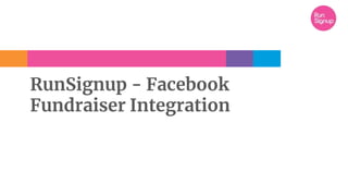 RunSignup - Facebook
Fundraiser Integration
 