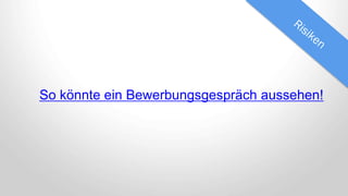 So könnte ein Bewerbungsgespräch aussehen!
 