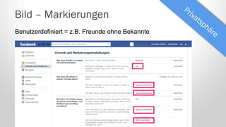 Bild – Markierungen
Benutzerdefiniert = z.B. Freunde ohne Bekannte
 