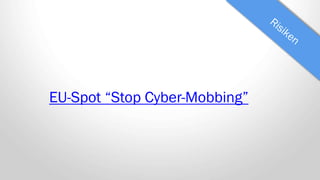 EU-Spot “Stop Cyber-Mobbing”
 