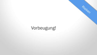 Vorbeugung!
 
