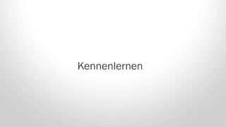 Kennenlernen
 