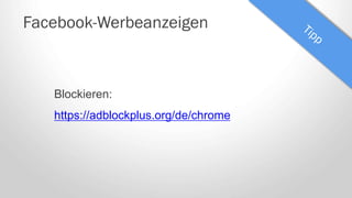 Facebook-Werbeanzeigen
Blockieren:
https://adblockplus.org/de/chrome
 