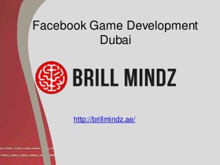 Facebook Game Development
Dubai
http://brillmindz.ae/
 