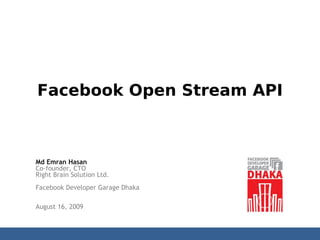 Facebook Open Stream API



Md Emran Hasan
Co-founder, CTO
Right Brain Solution Ltd.
Facebook Developer Garage Dhaka

August 16, 2009
 